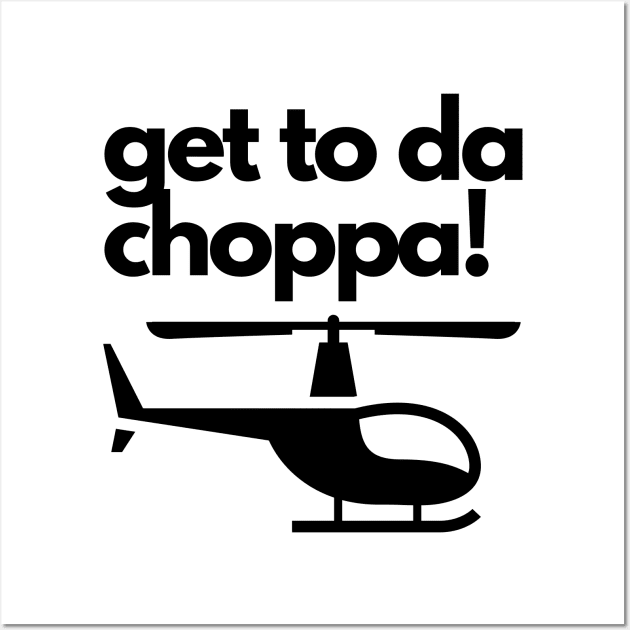 Get To Da Choppa! Wall Art by Jetmike